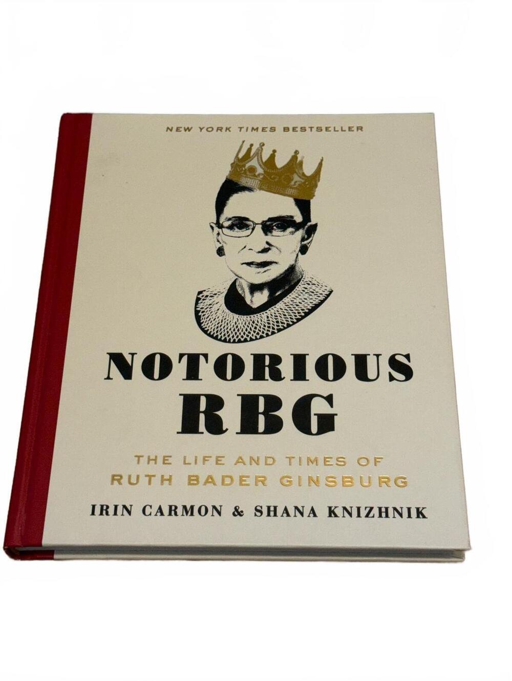 Notorious RBG: The Life and Times of Ruth Bader Ginsburg by Irin Carmon & Shana